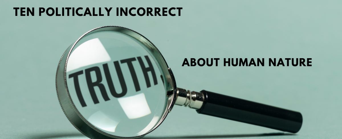 Ten Politically Incorrect Truths about Human Nature